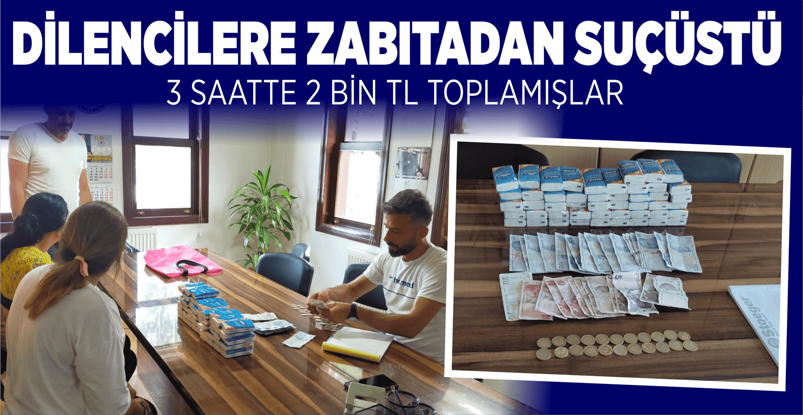 DİLENCİLERE ZABITADAN SUÇÜSTÜ