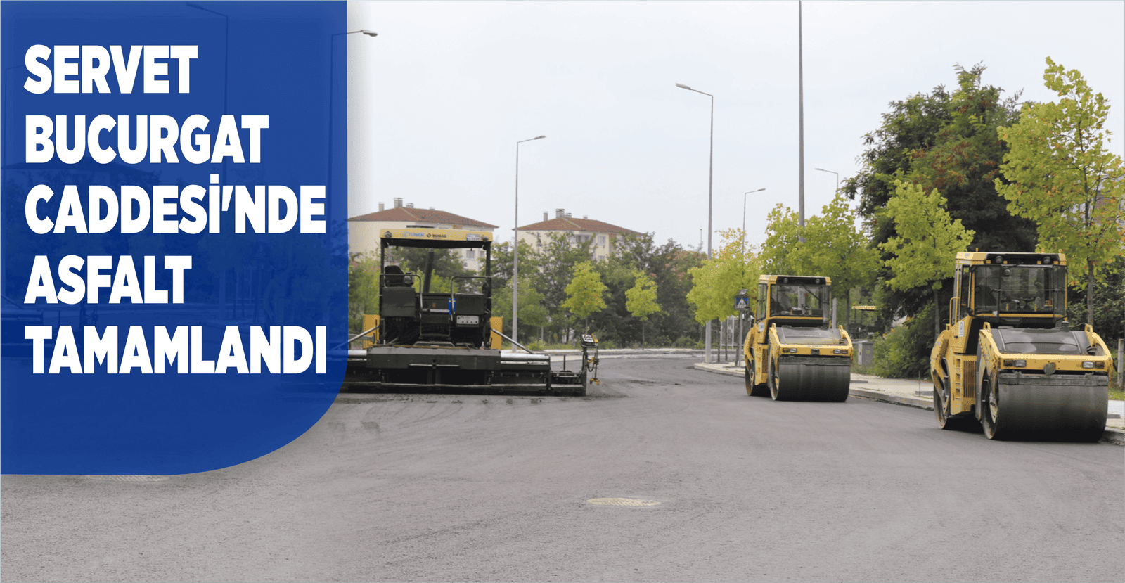 SERVET BUCURGAT CADDESİ’NDE ASFALT TAMAMLANDI