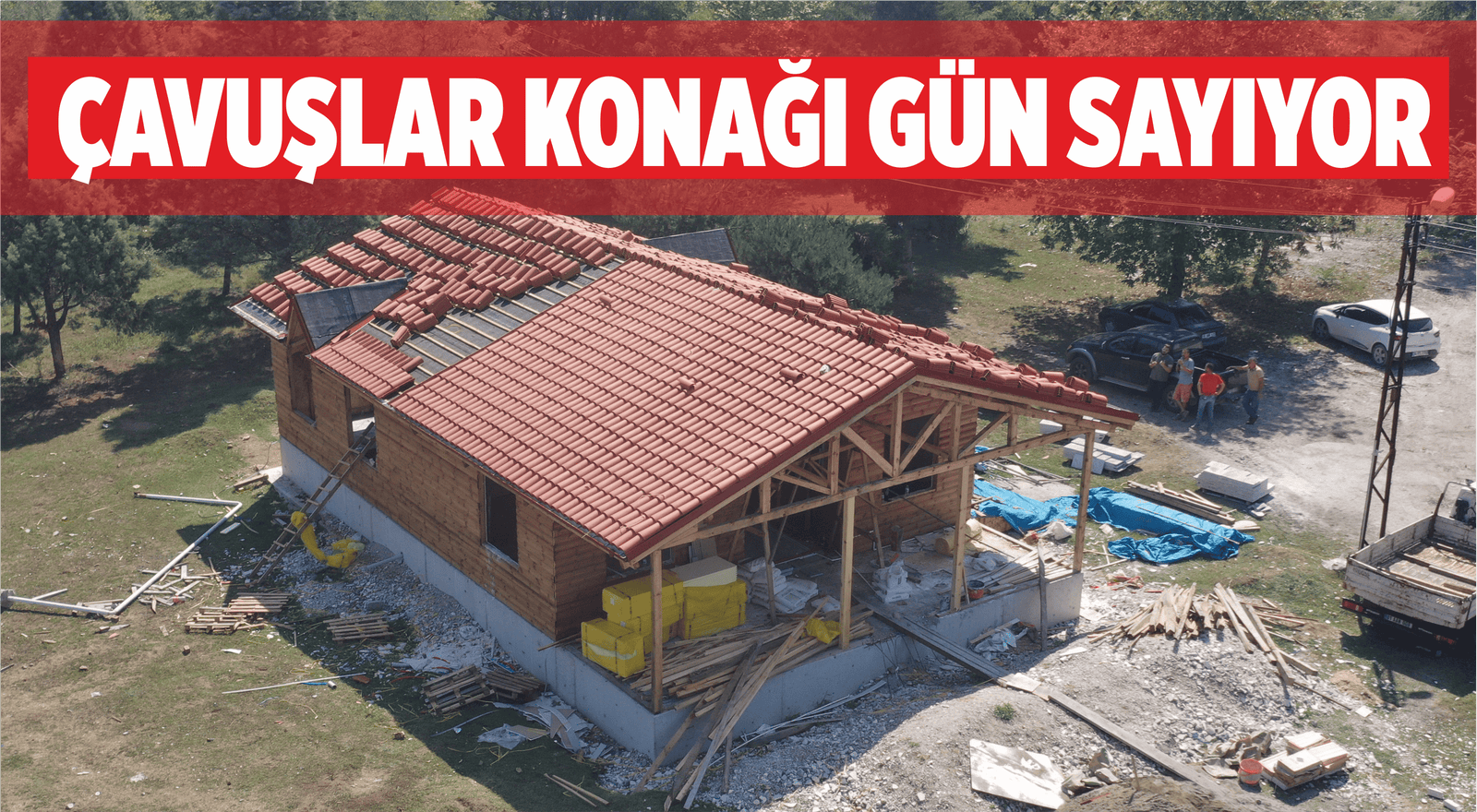 ÇAVUŞLAR KONAĞI GÜN SAYIYOR