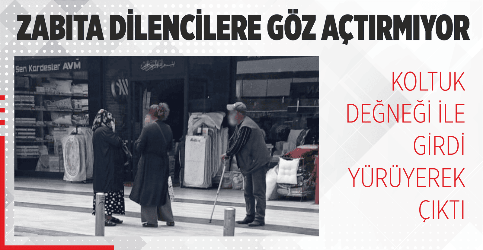 ZABITA DİLENCİLERE GÖZ AÇTIRMIYOR