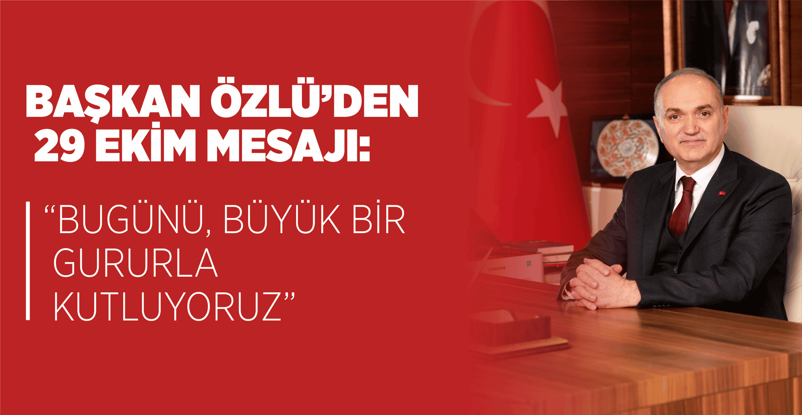 BAŞKAN ÖZLÜ’DEN 29 EKİM MESAJI