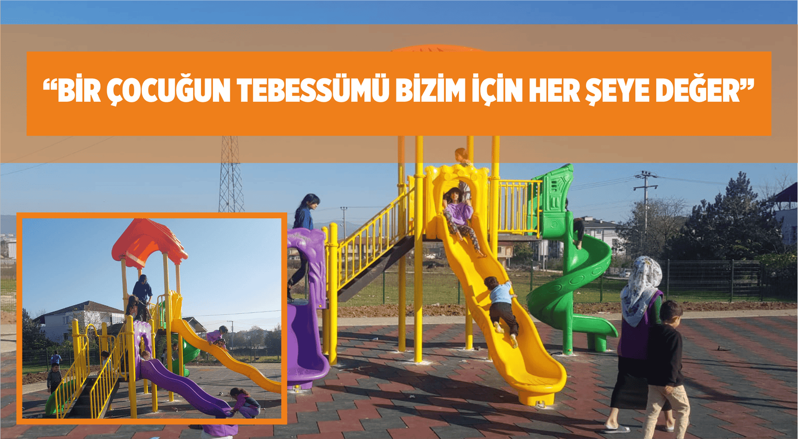 “BİR ÇOCUĞUN TEBESSÜMÜ BİZİM İÇİN HER ŞEYE DEĞER”