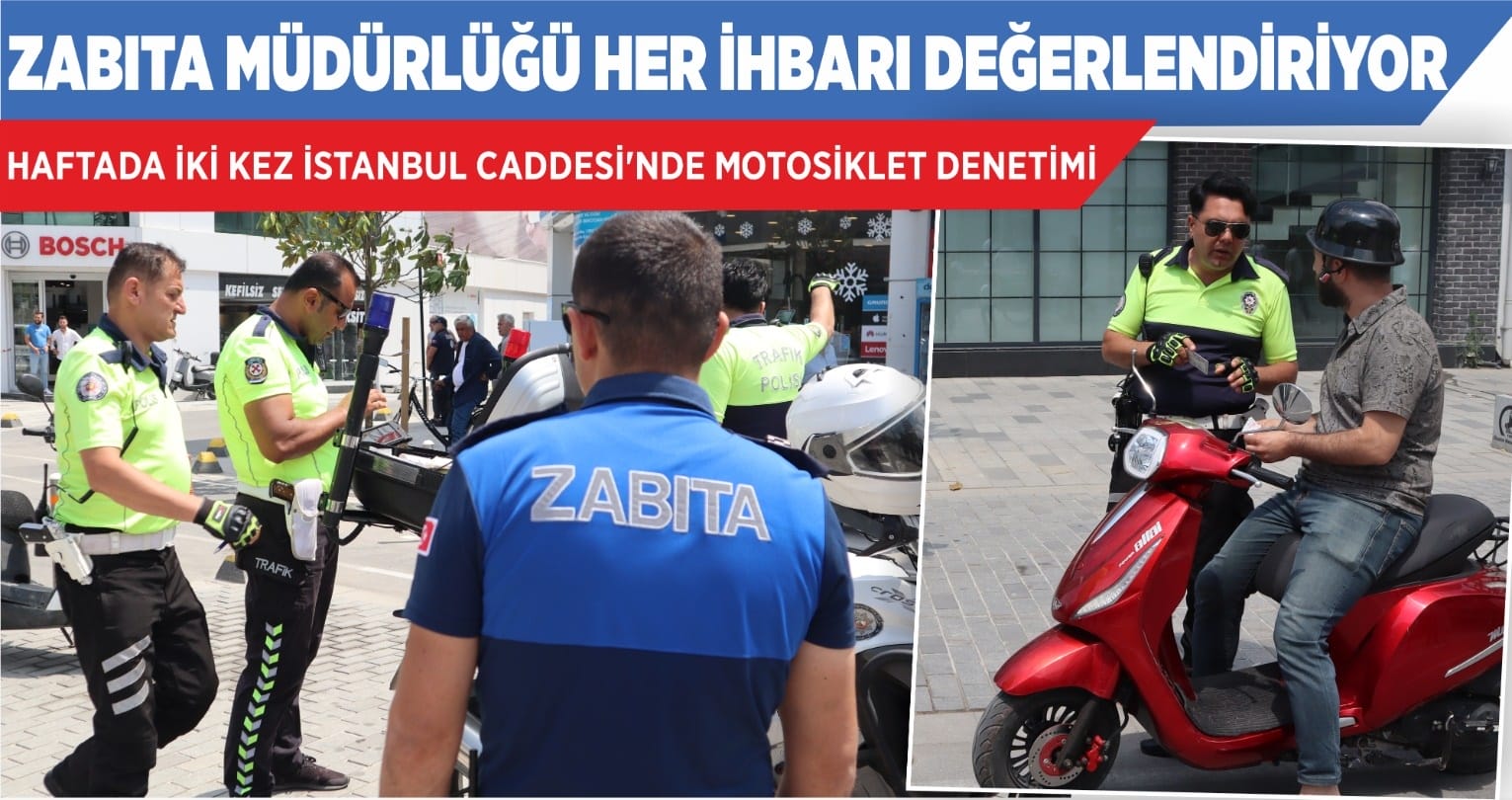 HAFTADA İKİ KEZ İSTANBUL CADDESİ’NDE MOTOSİKLET DENETİMİ