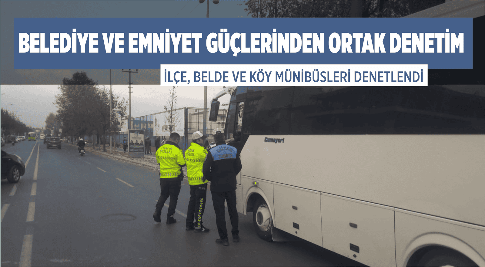 BELEDİYE VE EMNİYET GÜÇLERİNDEN ORTAK DENETİM