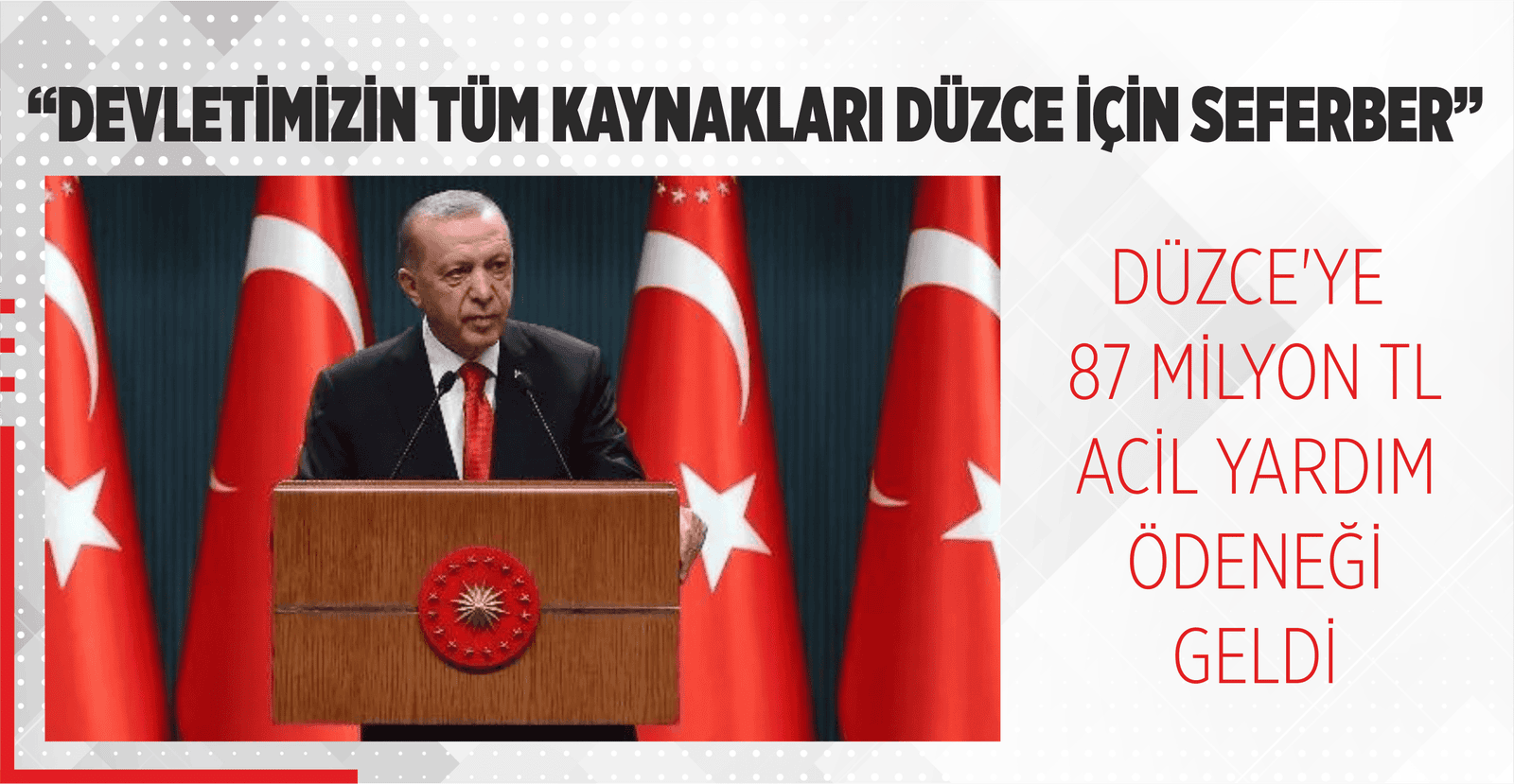 “DEVLETİMİZİN TÜM KAYNAKLARI DÜZCE İÇİN SEFERBER”