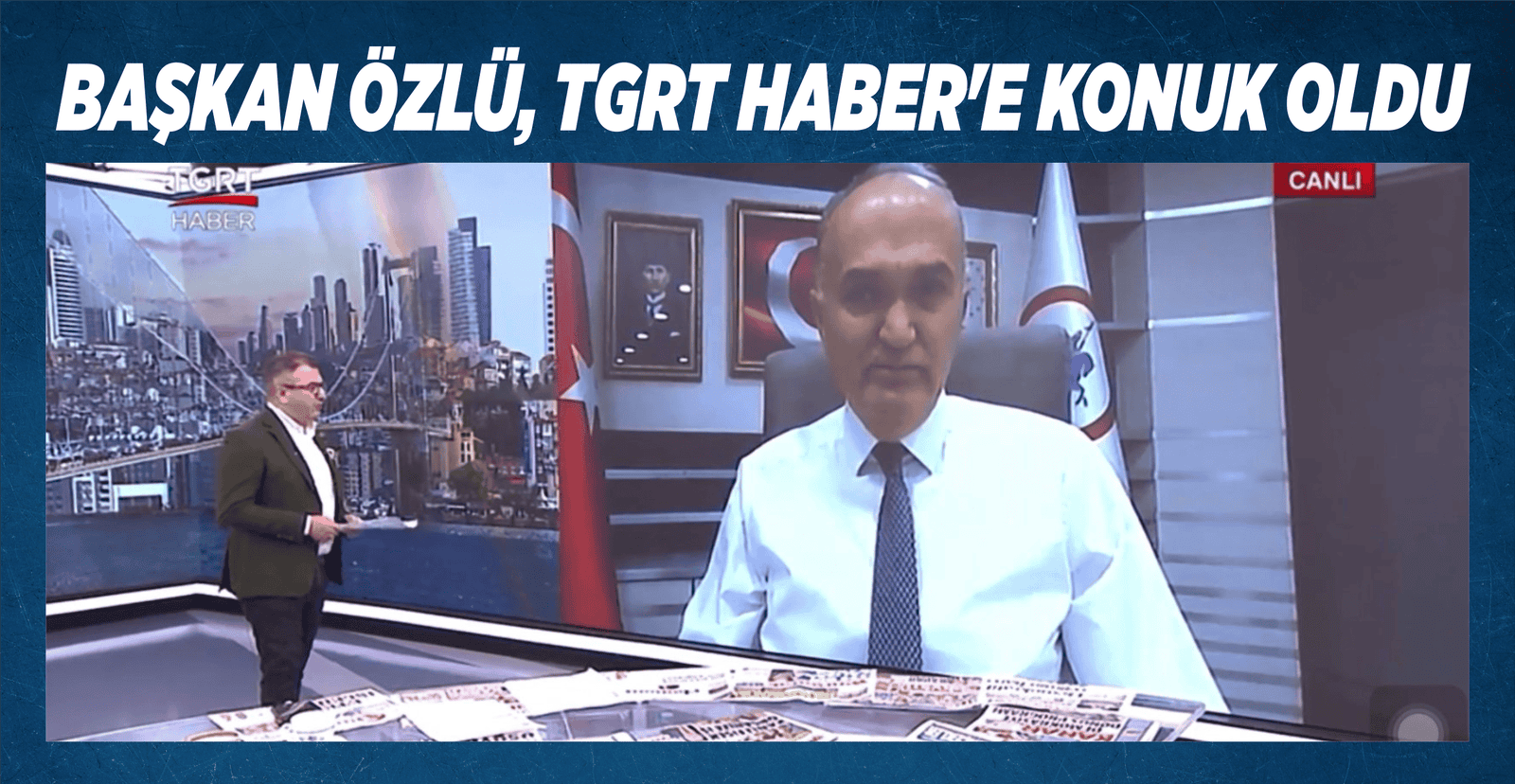 BAŞKAN ÖZLÜ, TGRT HABER’E KONUK OLDU