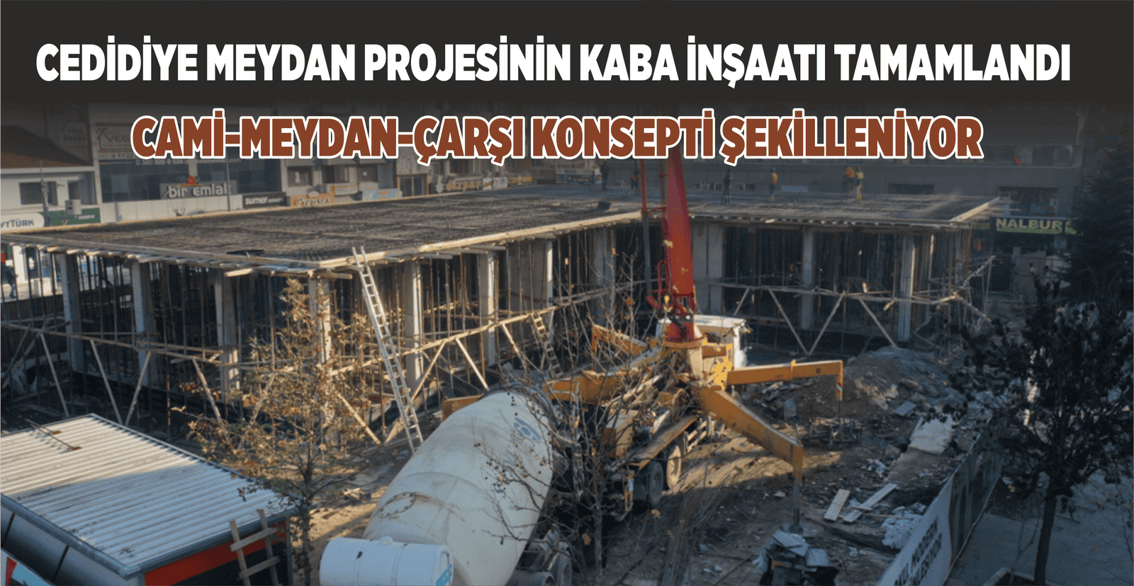 CEDİDİYE MEYDAN PROJESİNİN KABA İNŞAATI TAMAMLANDI