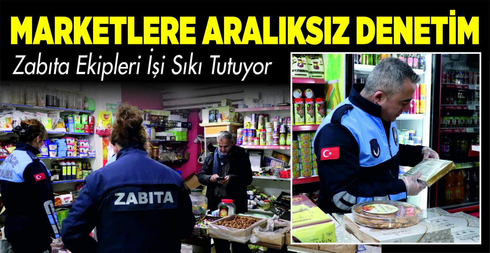 MARKETLER ARALIKSIZ DENETLENİYOR