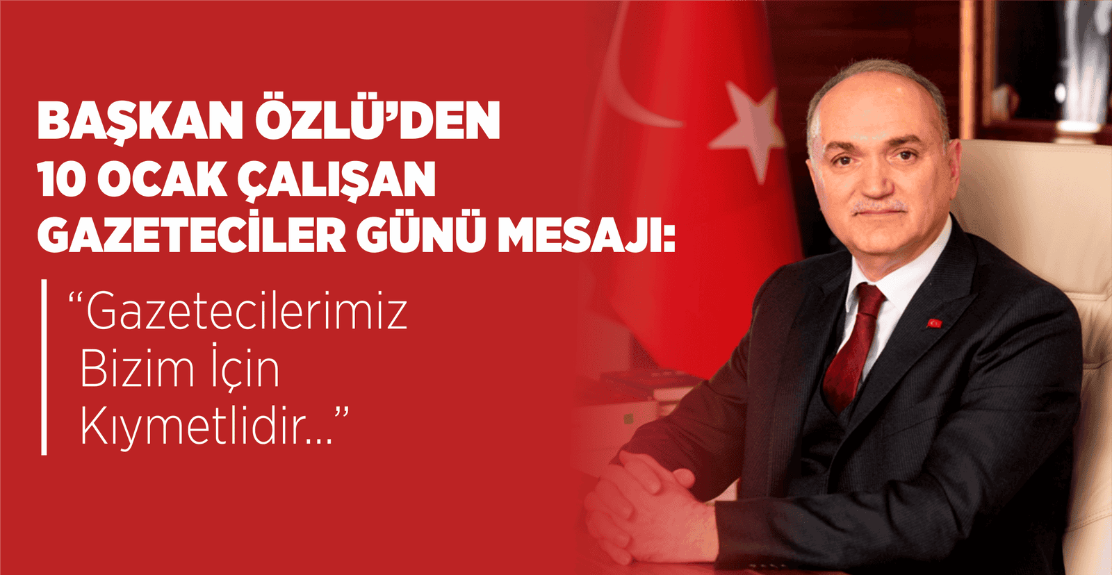 BAŞKAN ÖZLÜ’DEN 10 OCAK ÇALIŞAN GAZETECİLER GÜNÜ MESAJI