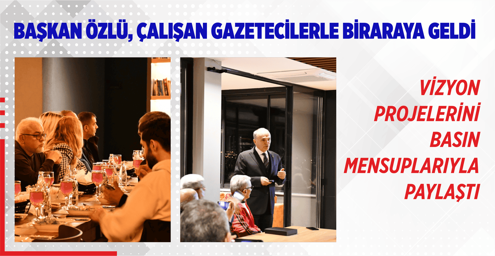 BAŞKAN ÖZLÜ, ÇALIŞAN GAZETECİLERLE BİRARAYA GELDİ