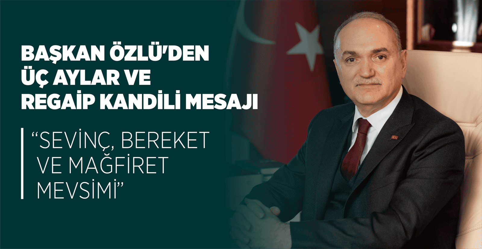 BAŞKAN ÖZLÜ'DEN ÜÇ AYLAR VE REGAİP KANDİLİ MESAJI