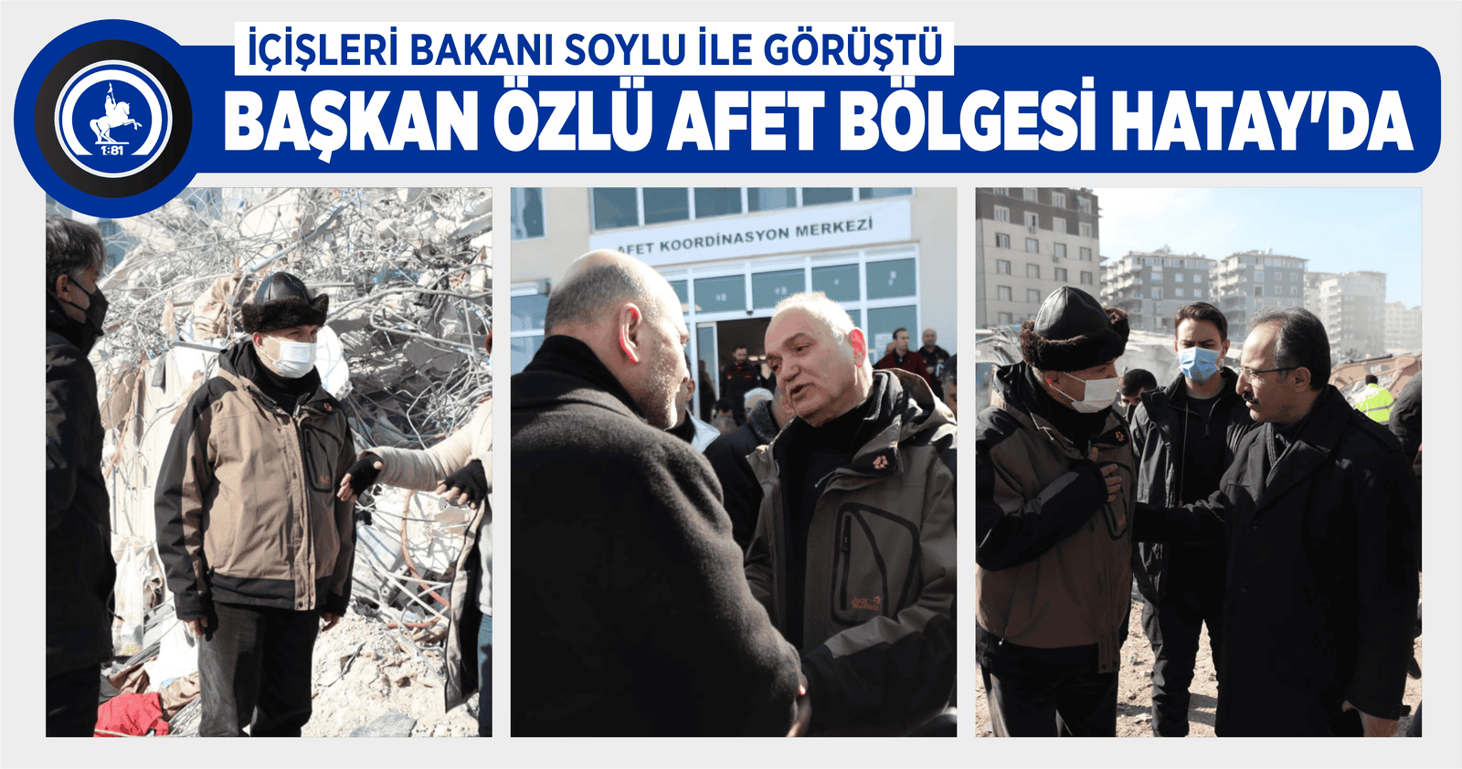BAŞKAN ÖZLÜ AFET BÖLGESİ HATAY’DA