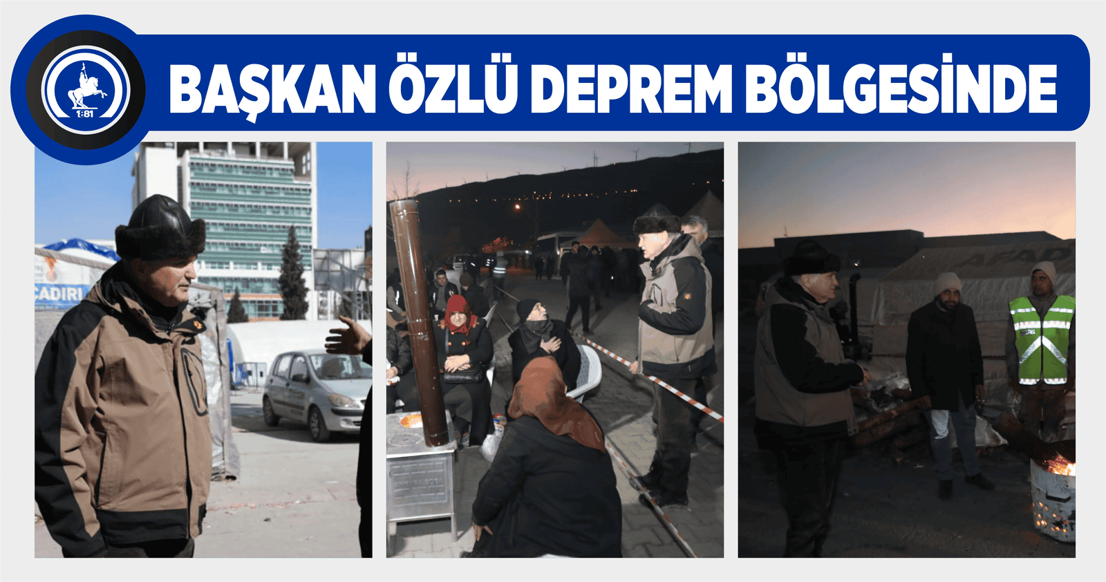 BAŞKAN ÖZLÜ DEPREM BÖLGESİNDE