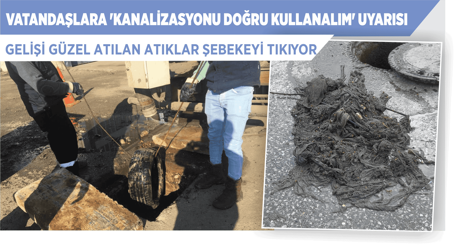 VATANDAŞLARA ‘KANALİZASYONU DOĞRU KULLANALIM’ UYARISI