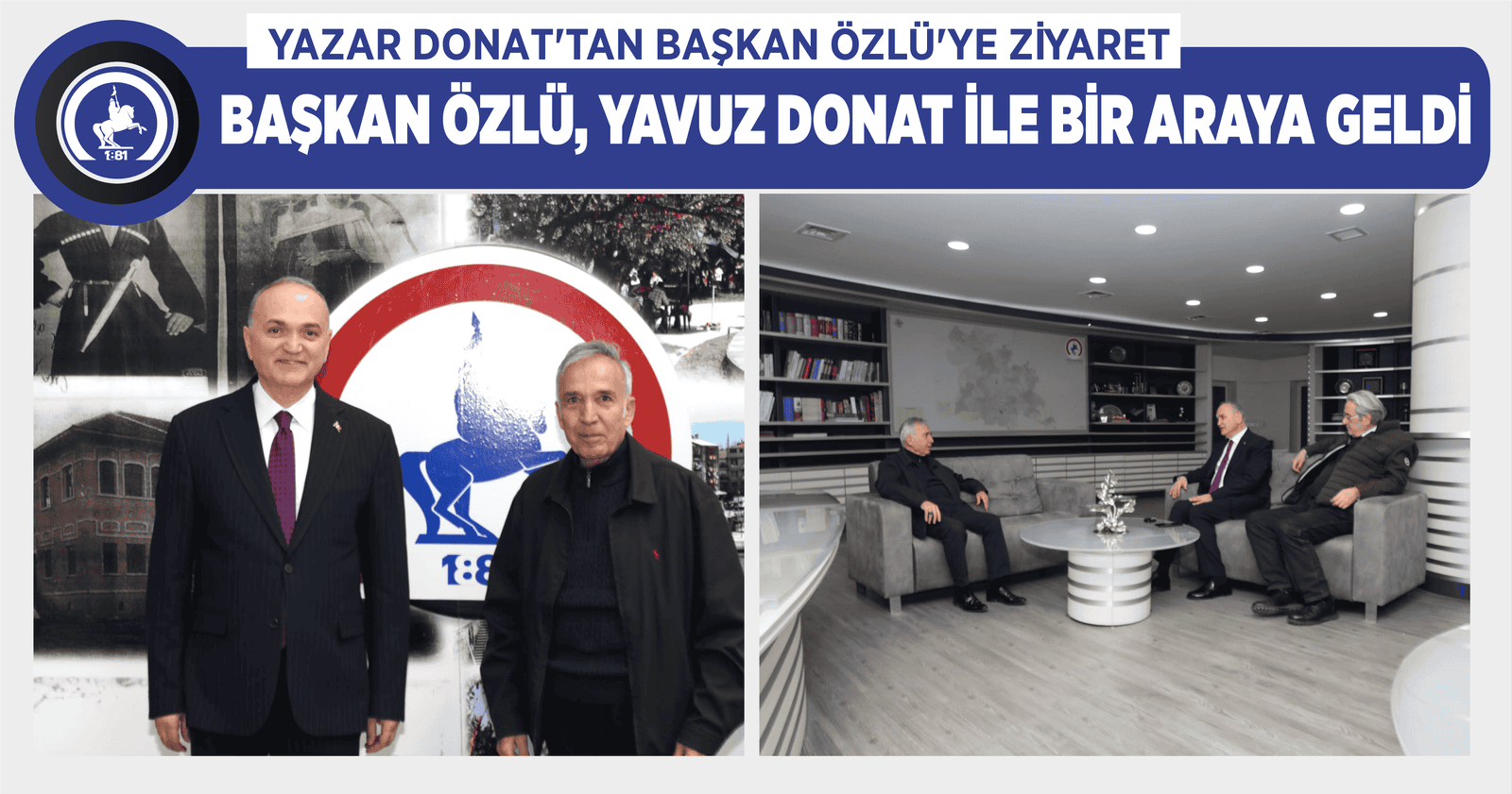 BAŞKAN ÖZLÜ, YAVUZ DONAT İLE BİR ARAYA GELDİ