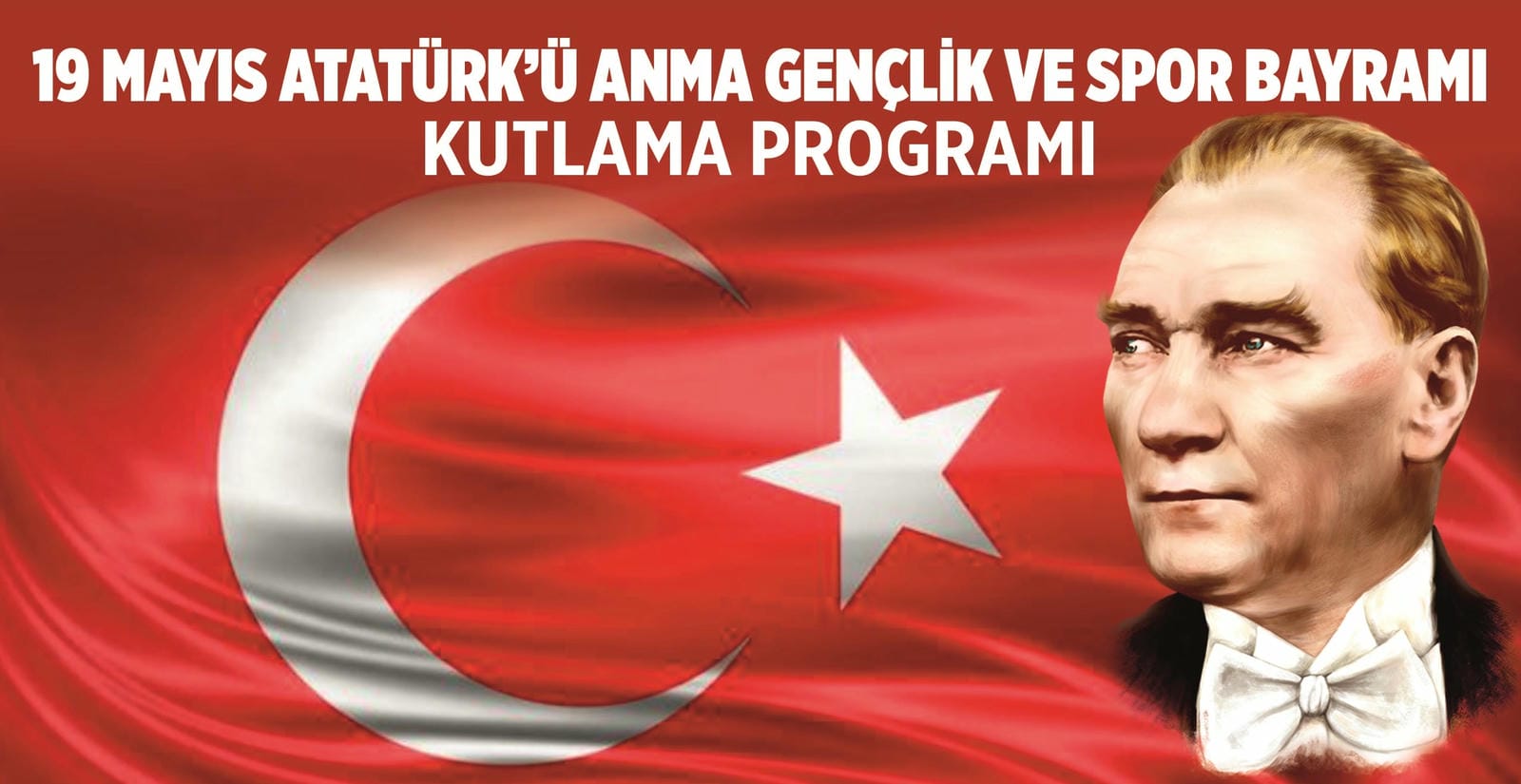 ATATÜRK’Ü ANMA GENÇLİK VE SPOR BAYRAMI 104.YIL KUTLAMA PROGRAMI