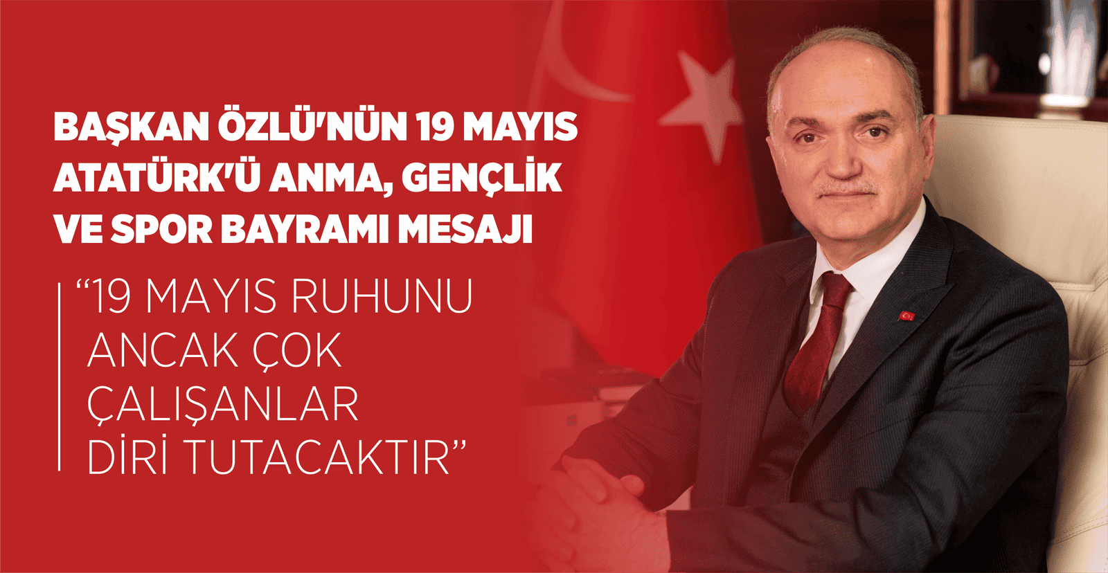 “19 MAYIS RUHUNU ANCAK ÇOK ÇALIŞANLAR DİRİ TUTACAKTIR”