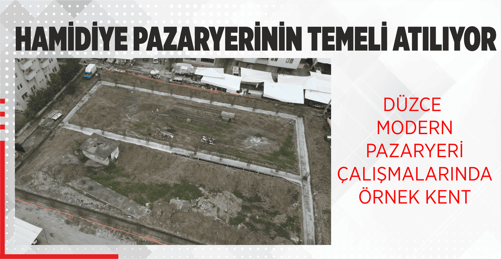 HAMİDİYE PAZARYERİNİN TEMELİ ATILIYOR