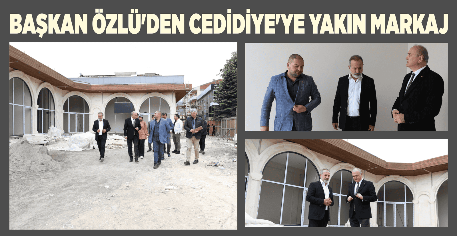 BAŞKAN ÖZLÜ’DEN CEDİDİYE’YE YAKIN MARKAJ