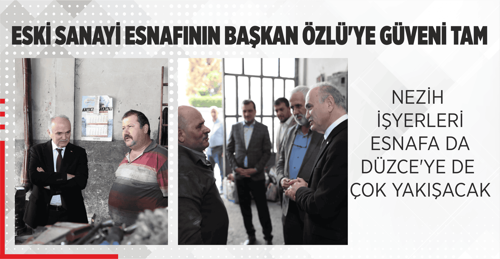 ESKİ SANAYİ ESNAFININ BAŞKAN ÖZLÜ’YE GÜVENİ TAM