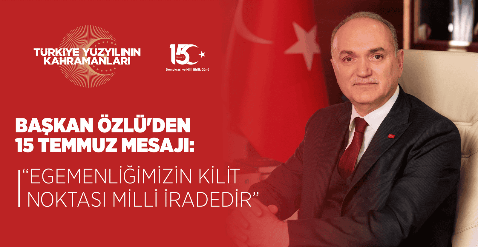 BAŞKAN ÖZLÜ’DEN 15 TEMMUZ MESAJI