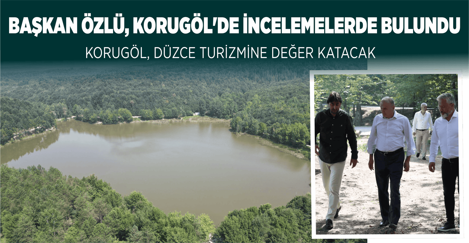 BAŞKAN ÖZLÜ, KORUGÖL’DE İNCELEMELERDE BULUNDU
