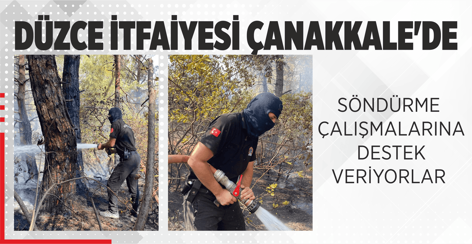 DÜZCE İTFAİYESİ ÇANAKKALE’DE