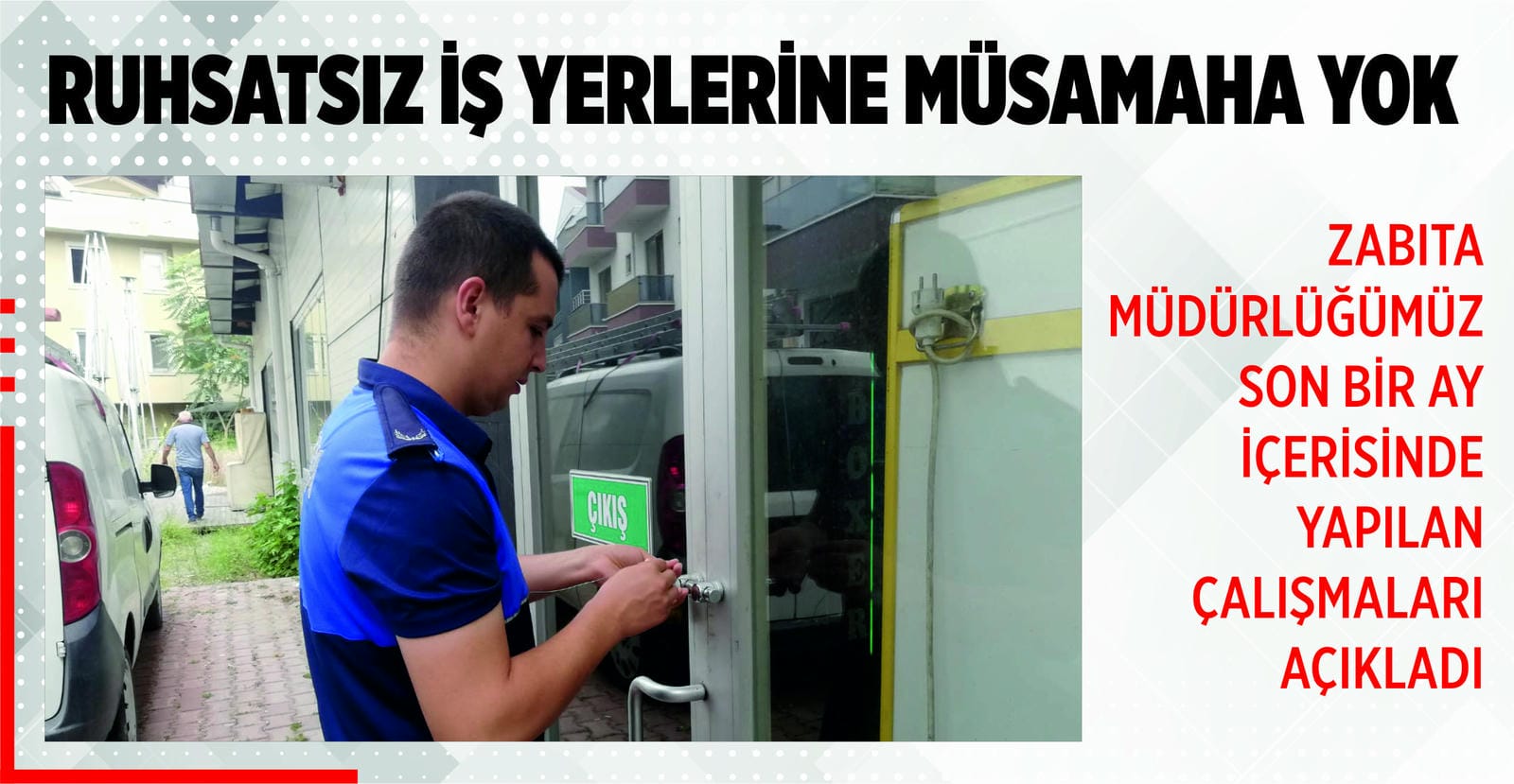 RUHSATSIZ İŞYERLERİNE MÜSAMAHA YOK