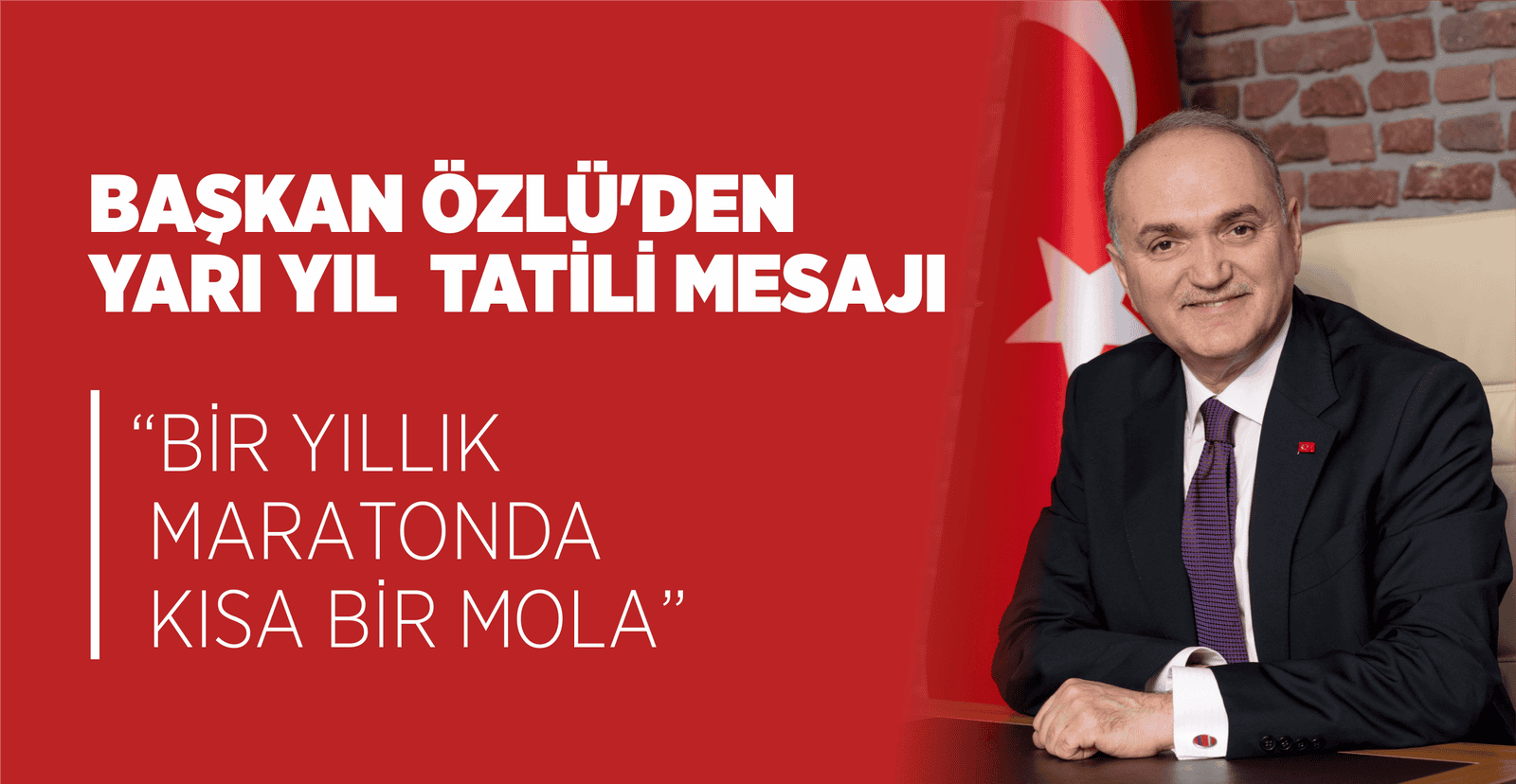 BAŞKAN ÖZLÜ’DEN YARI YIL  TATİLİ MESAJI