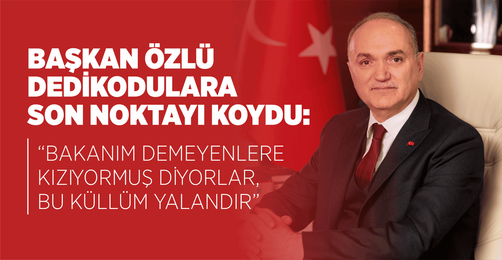 BAŞKAN ÖZLÜ DEDİKODULARA SON NOKTAYI KOYDU: