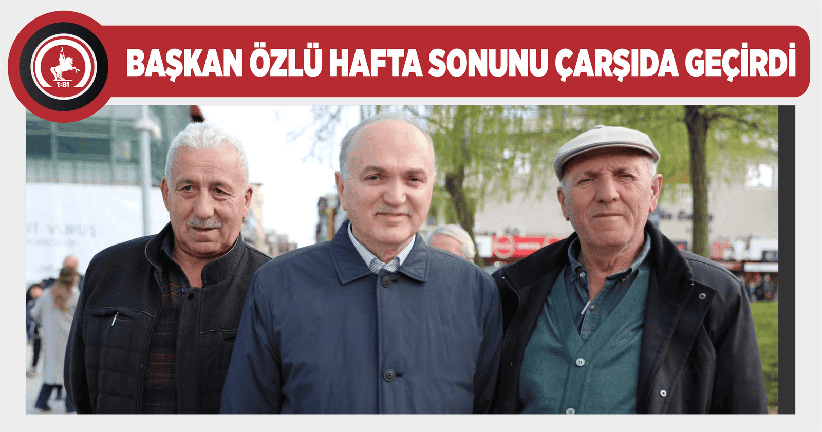 BAŞKAN ÖZLÜ HAFTA SONUNU ÇARŞIDA GEÇİRDİ
