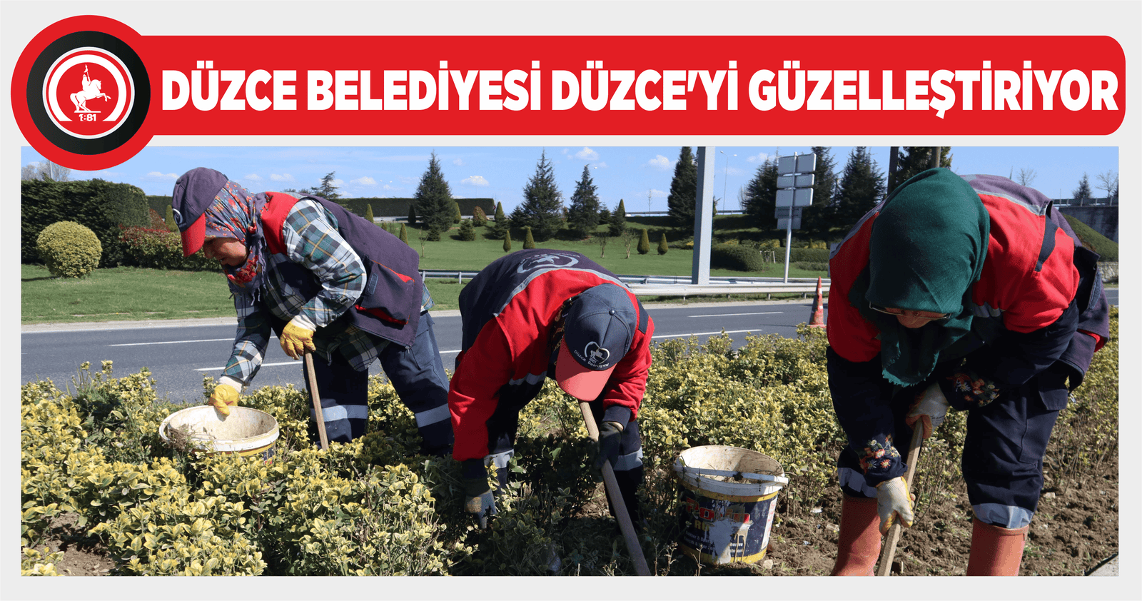 DÜZCE BELEDİYESİ DÜZCE’Yİ GÜZELLEŞTİRİYOR