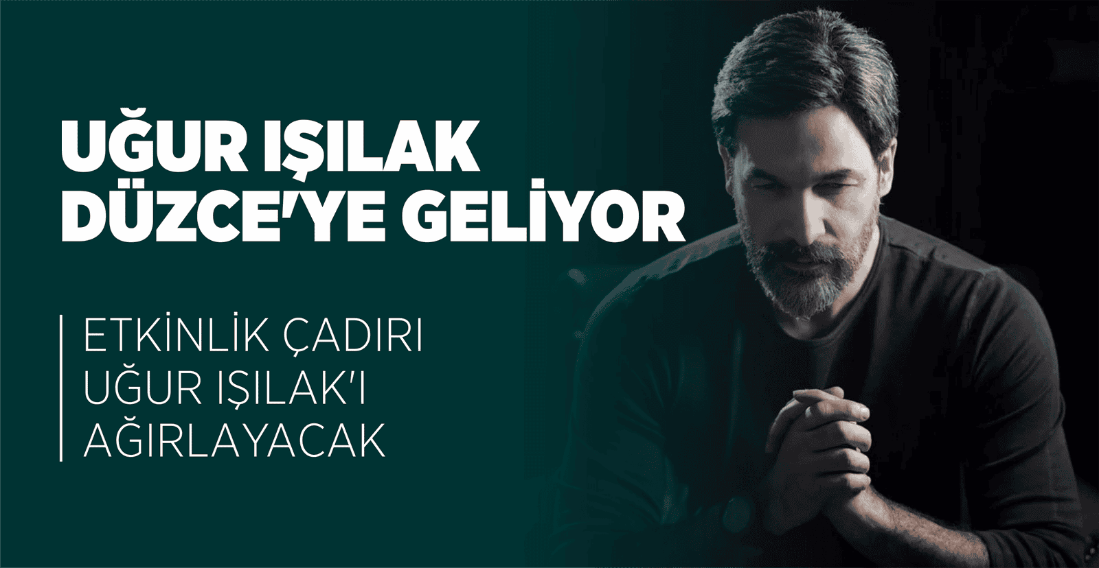 UĞUR IŞILAK DÜZCE’YE GELİYOR