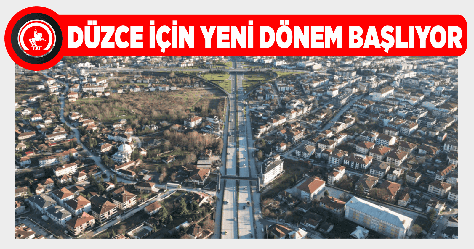 DÜZCE İÇİN YENİ DÖNEM BAŞLIYOR