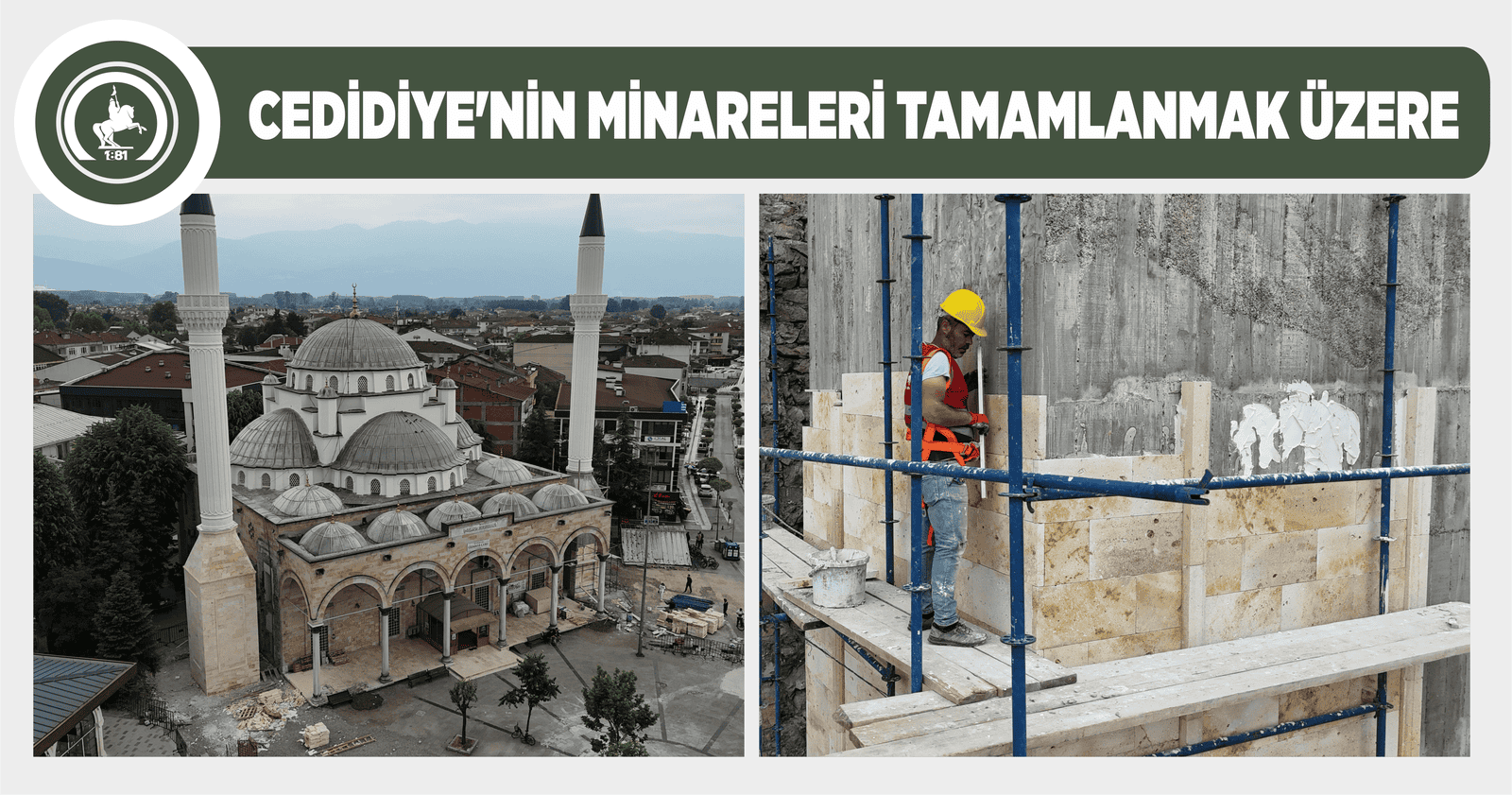 CEDİDİYE’NİN MİNARELERİ TAMAMLANMAK ÜZERE