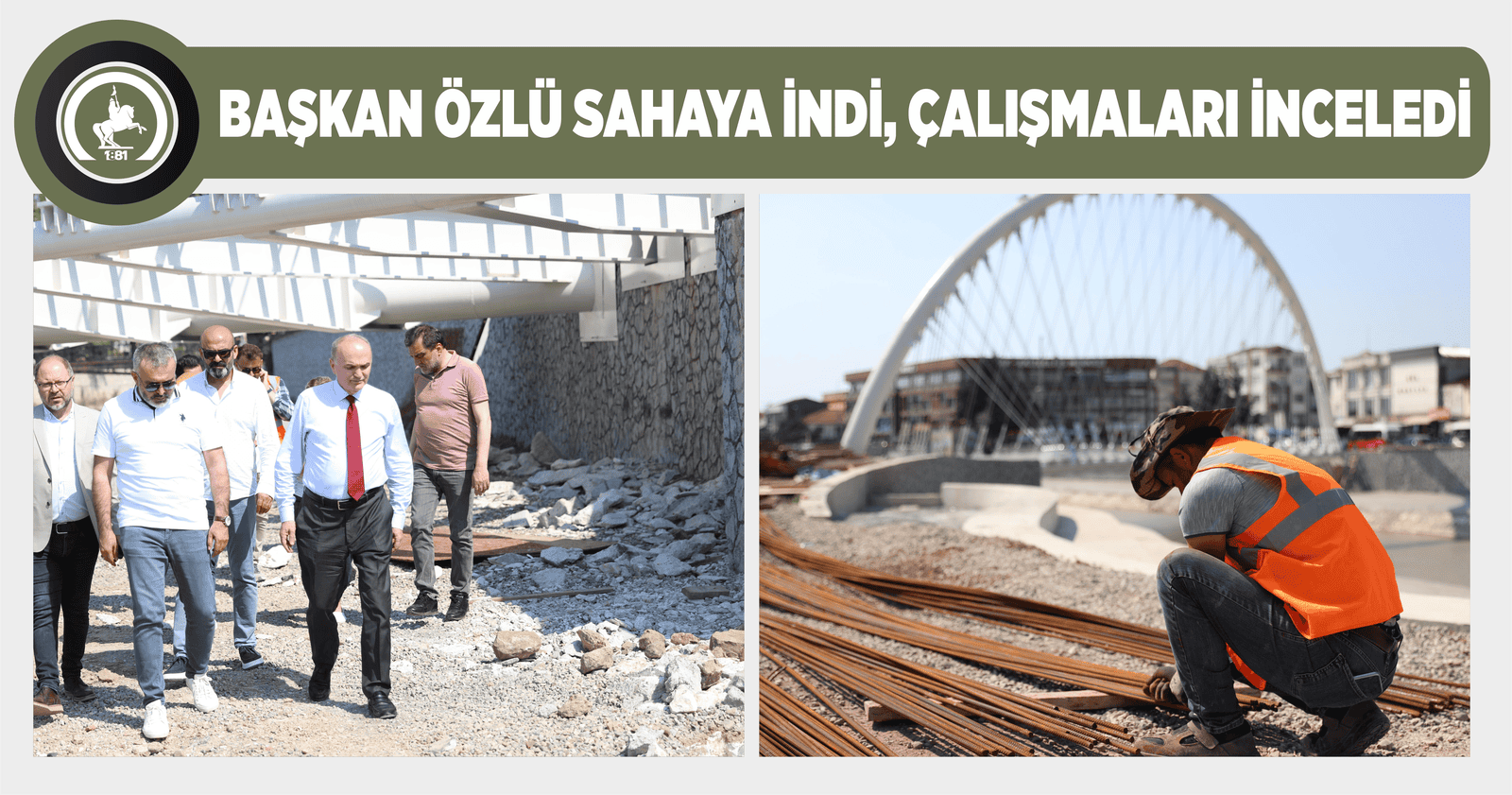 BAŞKAN ÖZLÜ SAHAYA İNDİ, ÇALIŞMALARI İNCELEDİ