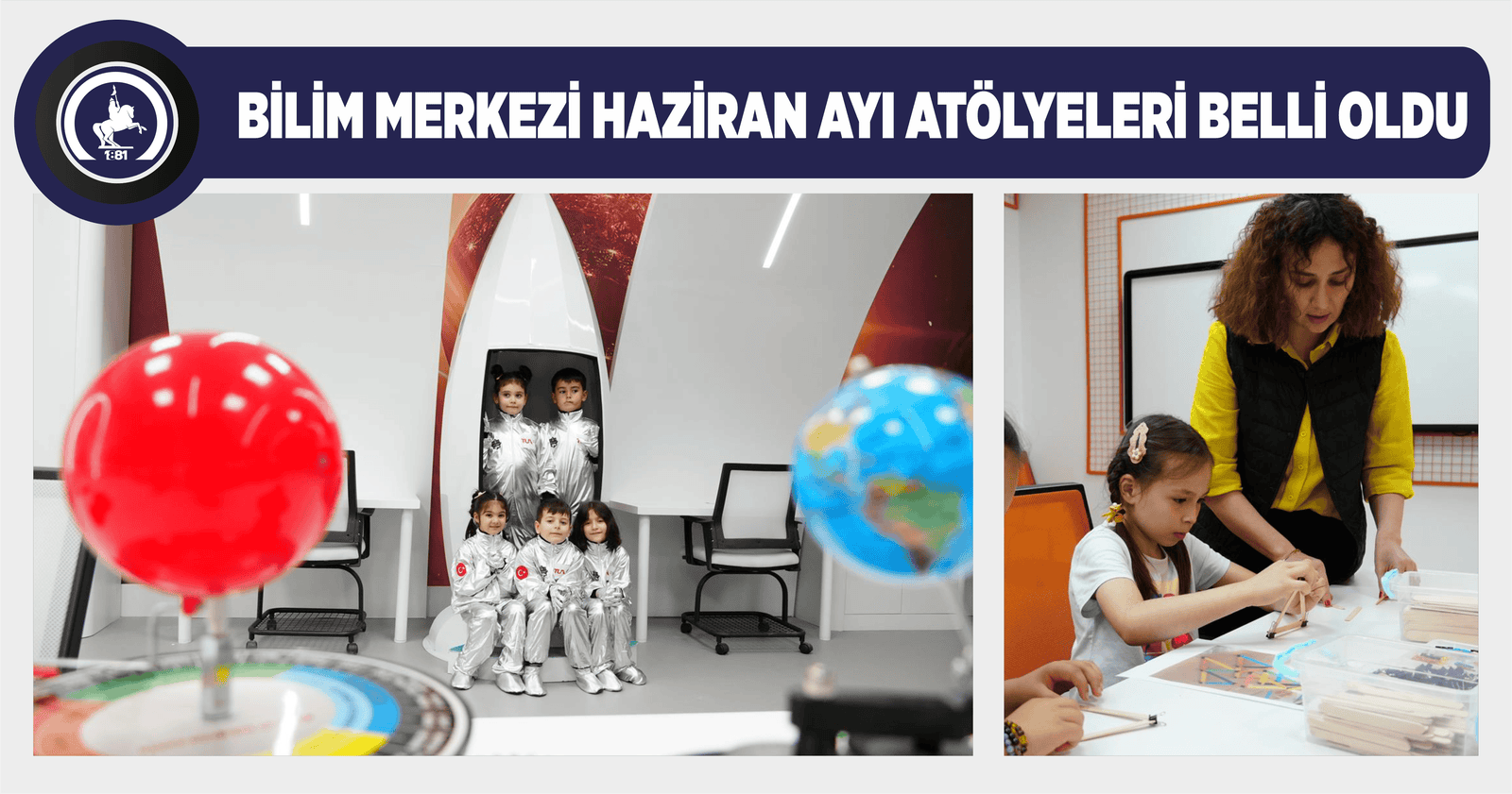 BİLİM MERKEZİ HAZİRAN AYI ATÖLYELERİ BELLİ OLDU