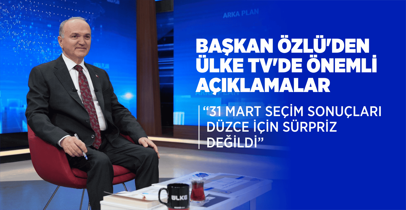 BAŞKAN ÖZLÜ’DEN ÜLKE TV’DE ÖNEMLİ AÇIKLAMALAR