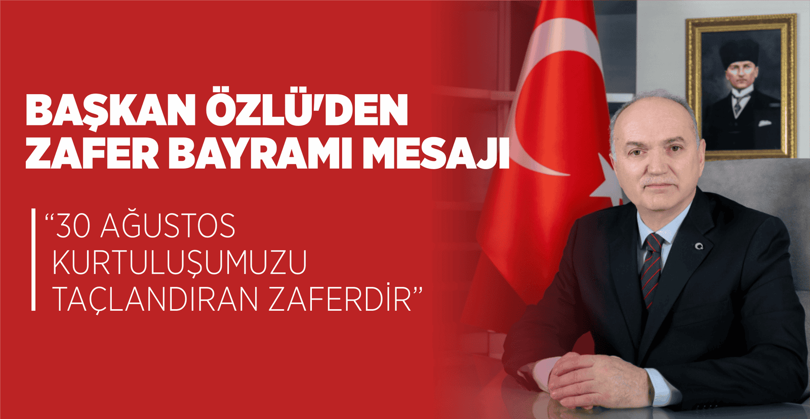 BAŞKAN ÖZLÜ’DEN 30 AĞUSTOS MESAJI