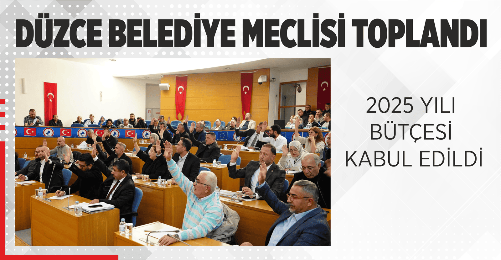DÜZCE BELEDİYESİ’NİN 2025 YILI BÜTÇESİ KABUL EDİLDİ