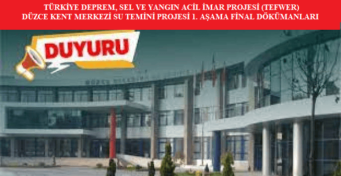 TÜRKİYE DEPREM, SEL VE YANGIN ACİL İMAR PROJESİ (TEFWER) DÜZCE KENT MERKEZİ SU TEMİNİ PROJESİ 1. AŞAMA FİNAL DÖKÜMANLARI