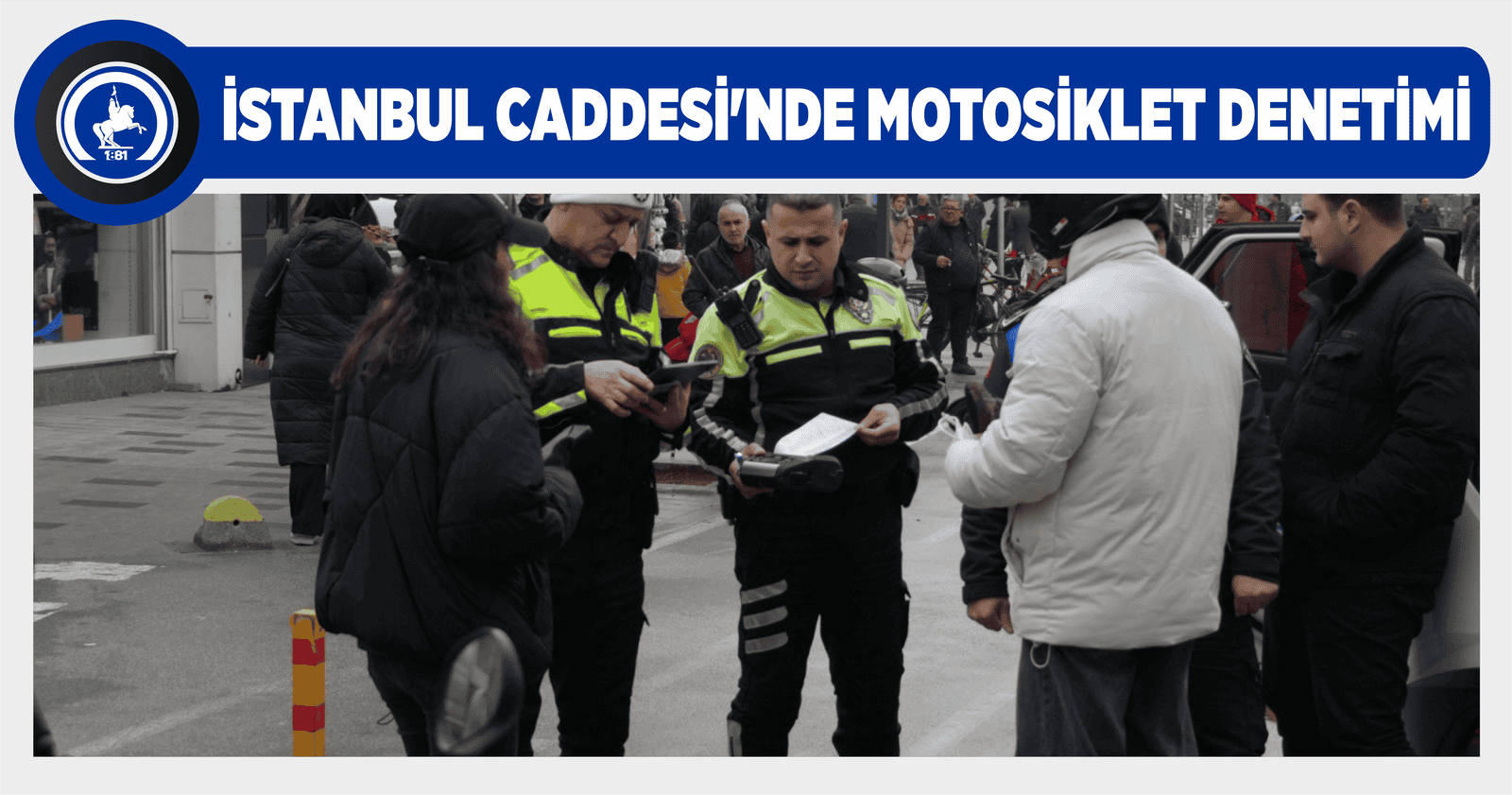 İSTANBUL CADDESİ’NDE MOTOSİKLET DENETİMİ