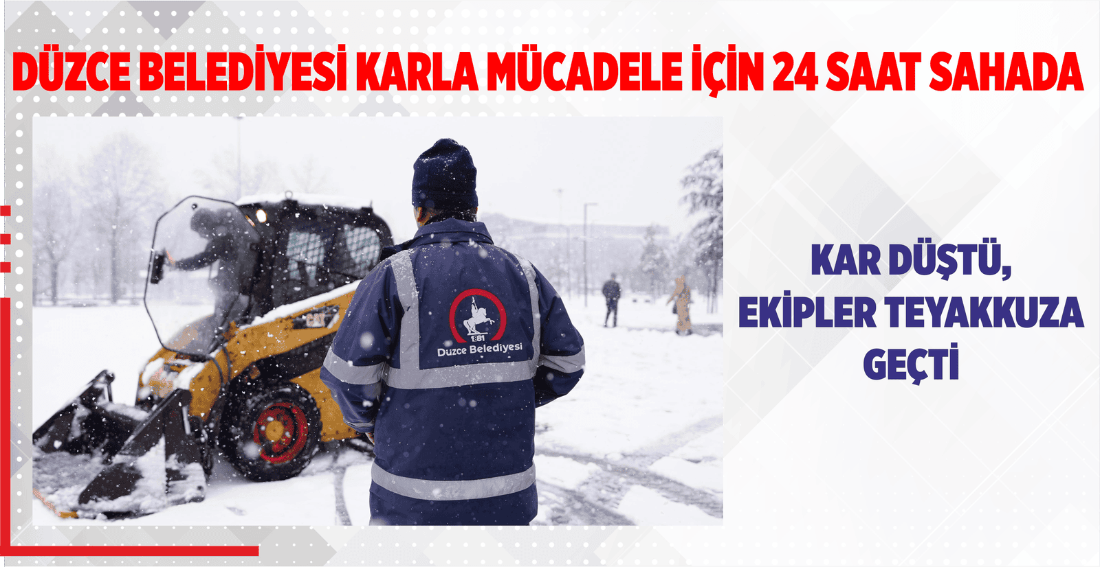 DÜZCE BELEDİYESİ KARLA MÜCADELE İÇİN 24 SAAT SAHADA