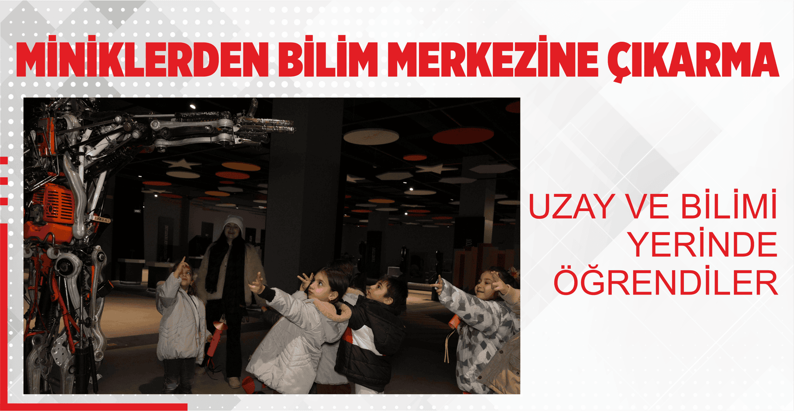 MİNİKLERDEN BİLİM MERKEZİNE ÇIKARMA