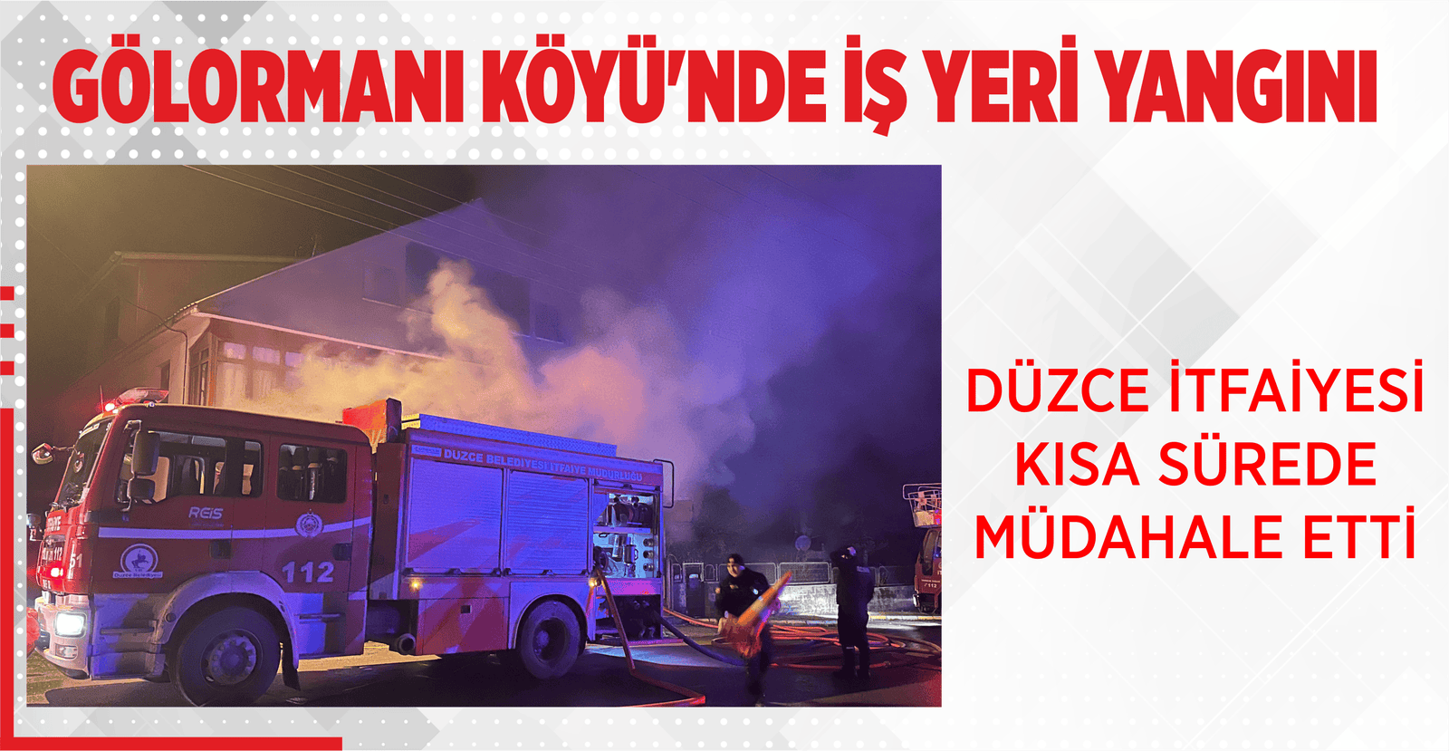 GÖLORMANI KÖYÜ’NDE İŞ YERİ YANGINI