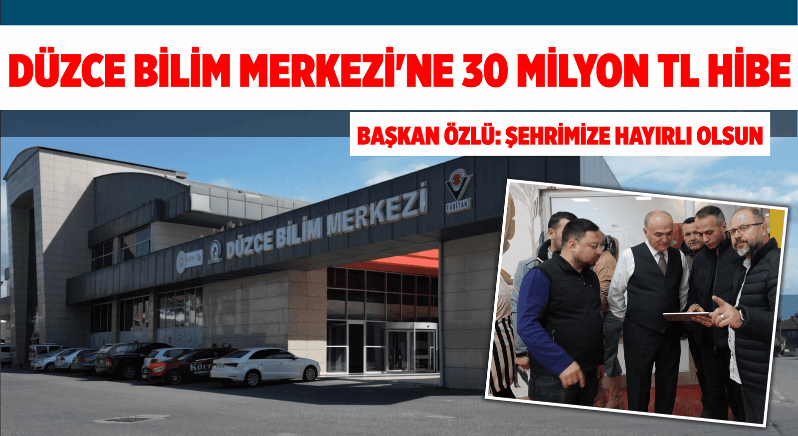 DÜZCE BİLİM MERKEZİ’NE 30 MİLYON TL HİBE