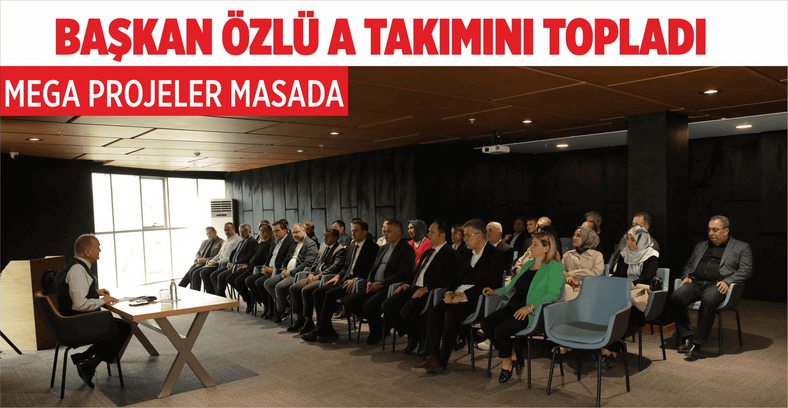 BAŞKAN ÖZLÜ A TAKIMINI TOPLADI