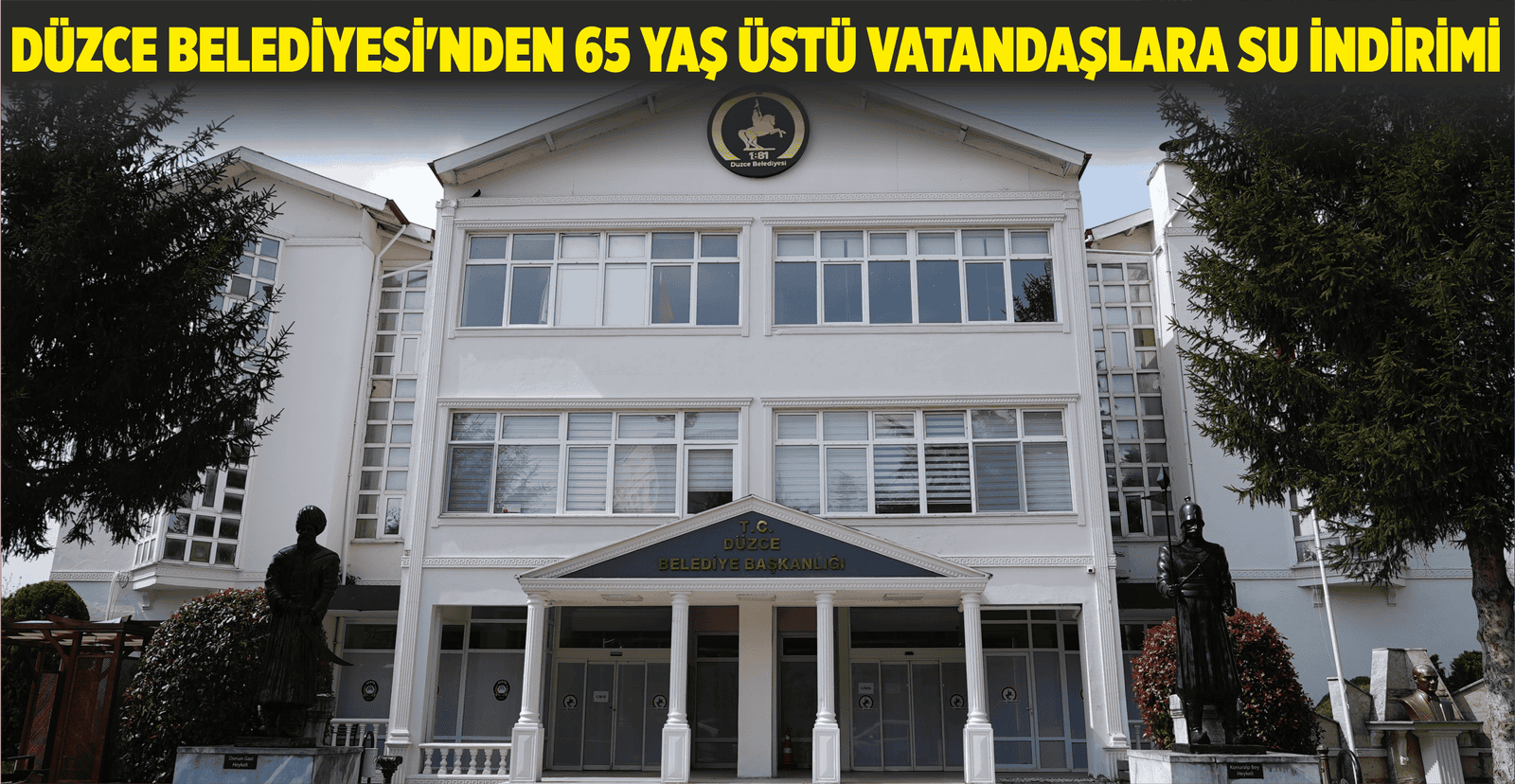 DÜZCE BELEDİYESİ’NDEN 65 YAŞ ÜSTÜ VATANDAŞLARA SU İNDİRİMİ