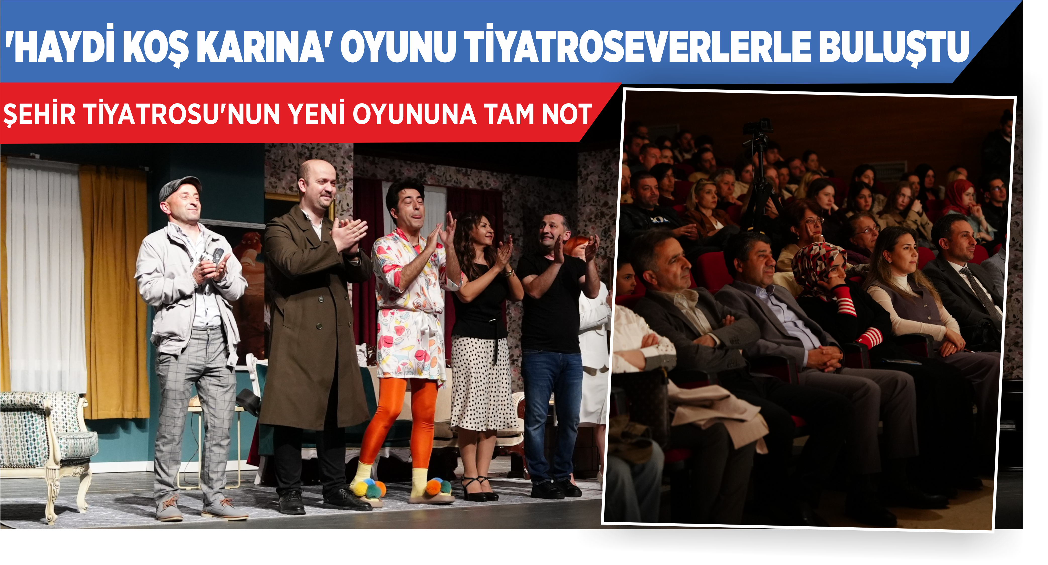‘HAYDİ KOŞ KARINA’ OYUNU TİYATROSEVERLERLE BULUŞTU