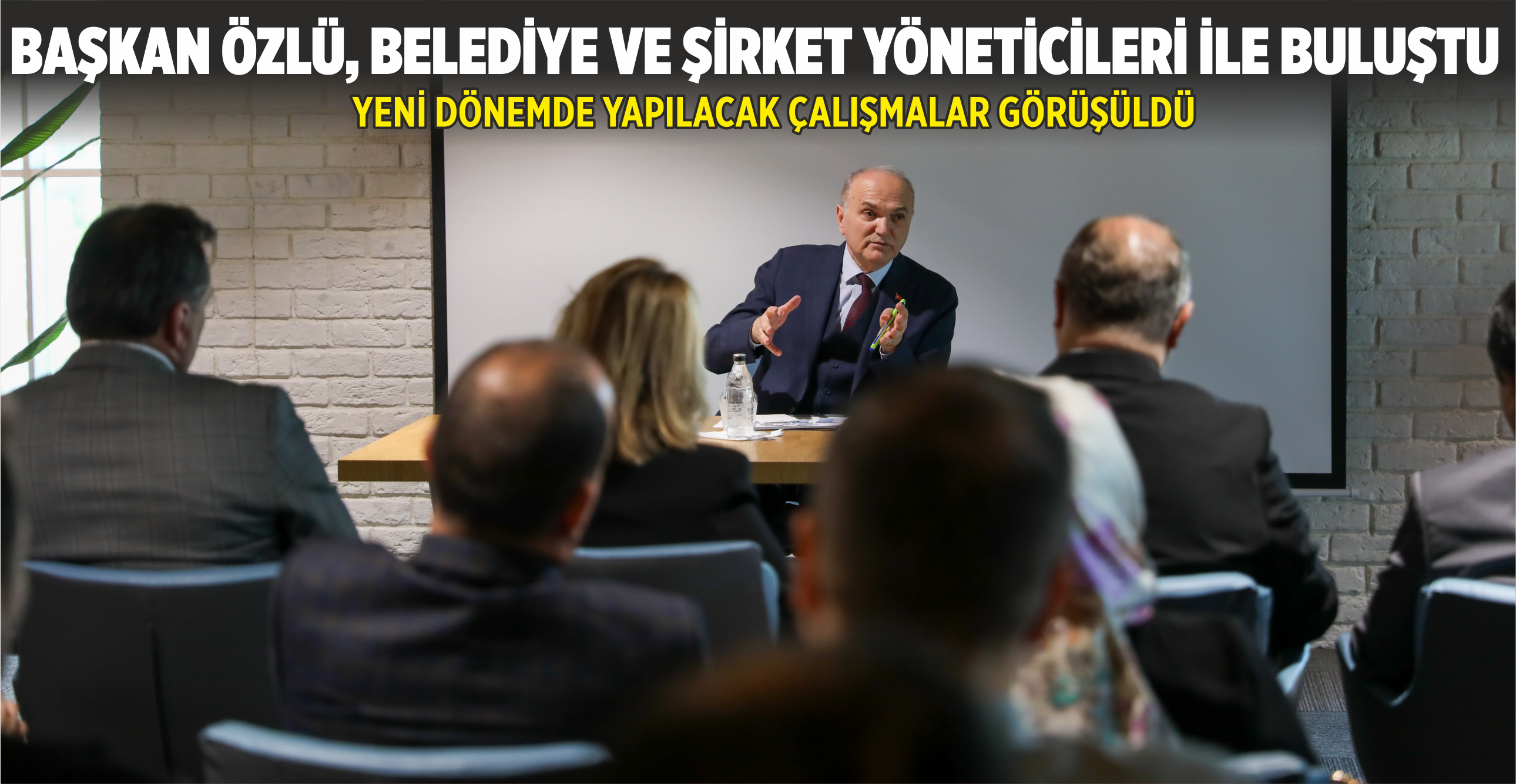 BAŞKAN ÖZLÜ, BELEDİYE VE ŞİRKET YÖNETİCİLERİ İLE BULUŞTU